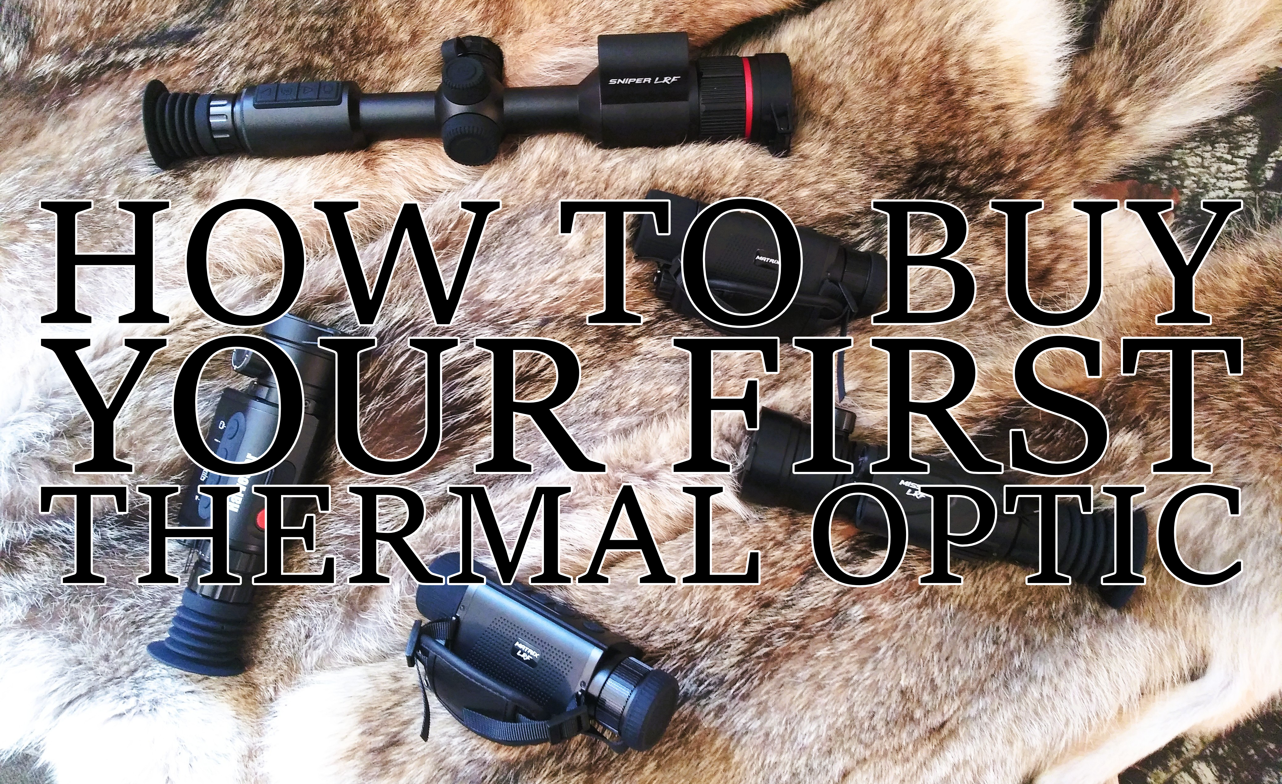 HOW TO BUY YOUR FIRST THERMAL OPTIC THUMBNAIL